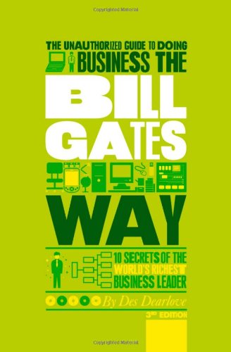 Book Cover The Unauthorized Guide To Doing Business the Bill Gates Way: 10 Secrets of the World's Richest Business Leader