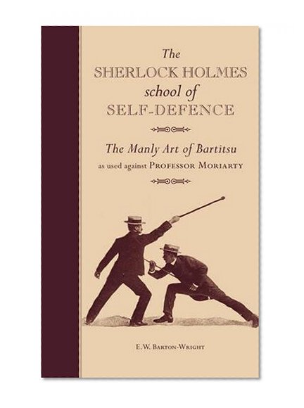 Book Cover The Sherlock Holmes School of Self-Defence: The manly art of Bartitsu as used against Professor Moriarty