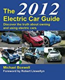 The 2012 Electric Car Guide: Discover the Truth About Owning and Using Electric Cars