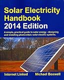Solar Electricity Handbook - 2014 Edition: A Simple Practical Guide to Solar Energy - Designing and Installing Photovoltaic Solar Electric Systems
