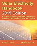 Solar Electricity Handbook - 2015 Edition: A simple, practical guide to solar energy - designing and installing solar PV systems.