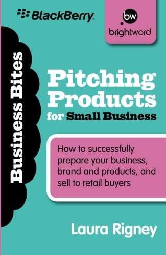 Pitching Products for Small Business: How to successfully prepare your business, brand and products, and sell to retail buyers (Business Bitesize)