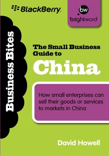 The Small Business Guide to China: How small enterprises can sell their goods or services to markets in China (Business Bitesize)