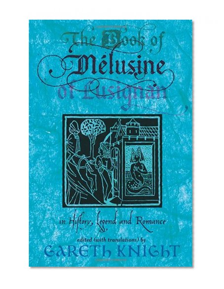 The Book of Melusine of Lusignan: In History, Legend and Romance