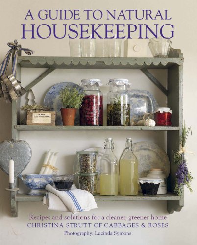A Guide to Natural Housekeeping: Recipes and solutions for a cleaner, greener home