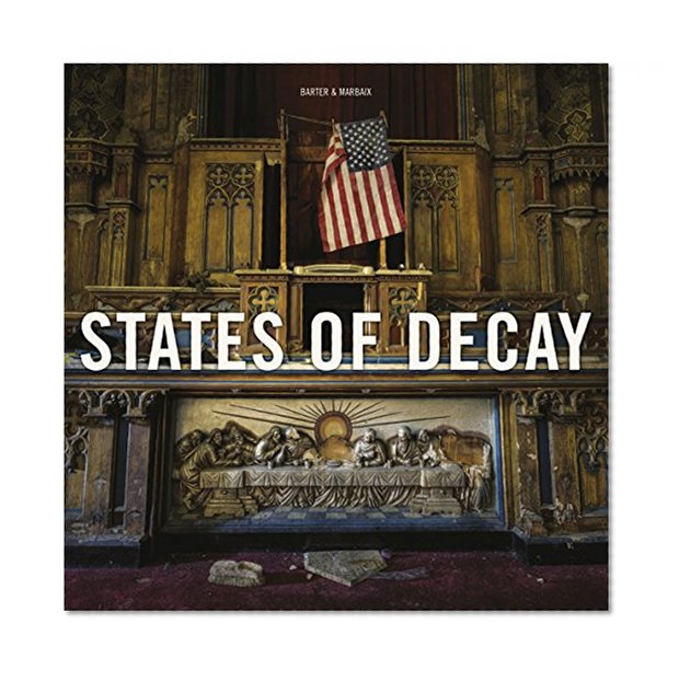 States of Decay: Urbex New York & Americas Forgotten North East