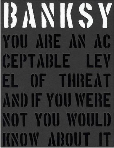 Banksy. You are an Acceptable Level of Threat and If You Were Not You Would Know About it