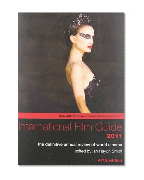International Film Guide 2011: The Definitive Annual Review of World Cinema