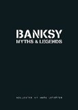 Banksy. Myths & Legends: A Collection of the Unbelievable and the Incredible
