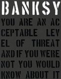 Banksy. You are an Acceptable Level of Threat and If You Were Not You Would Know About it