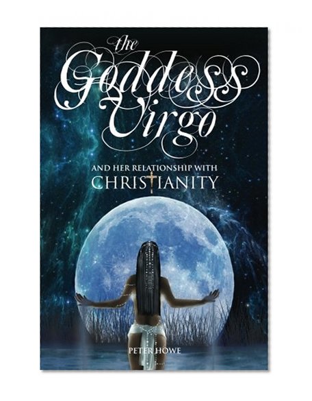 The Goddess Virgo and Her Relationship with Christianity: A supernatural biography