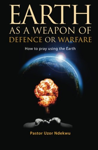 Book Cover Earth as a weapon of defence or warfare: How to pray using the Earth