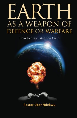 Earth as a weapon of defence or warfare: How to pray using the Earth