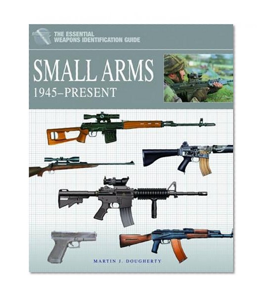 SMALL ARMS 1945-PRESENT (Essential Weapons Identification Guides)