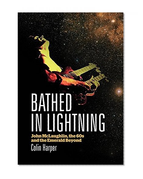 Bathed In Lightning: John McLaughlin, the 60s and the emerald beyond