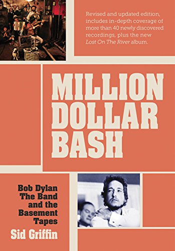 Million Dollar Bash: Bob Dylan, The Band and the Basement Tapes Revised and Updated Edition