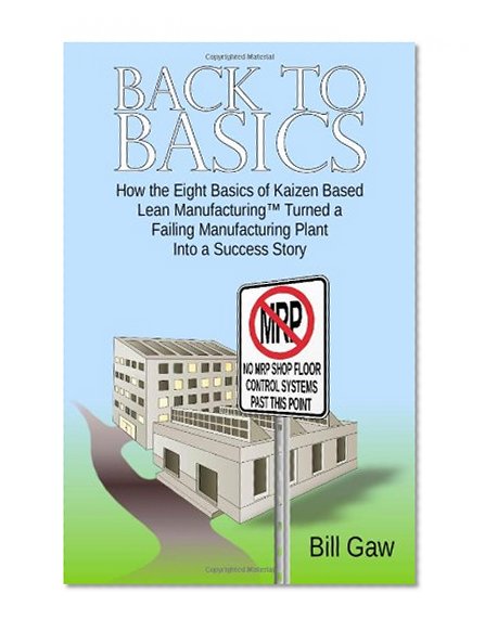 Back to Basics: How Kaizen Based Lean Manufacturing Turned a Failing Manufacturing Plant into a Success Story