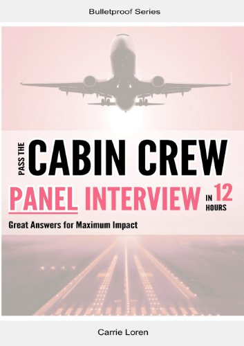 Pass the Cabin Crew Panel Interview in 12 Hours: Great Answers for Maximum Impact