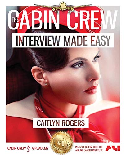 The Cabin Crew Interview Made Easy Workbook (2017): The Ultimate Step By Step Blueprint to Acing the Flight Attendant Interview (1)