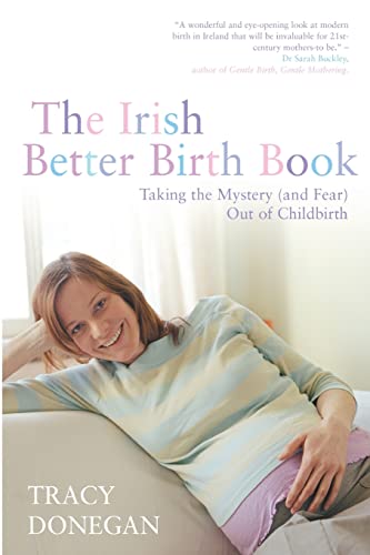 The Irish Better Birth Book: Taking the Mystery (and fear) Out of Childbirth