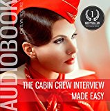 The Cabin Crew Interview Made Easy: A Behind the Scenes Look at the Secret Elimination Process