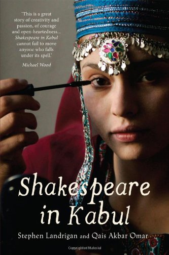 Shakespeare in Kabul. Stephen Landrigan, Qais Akbar Omar
