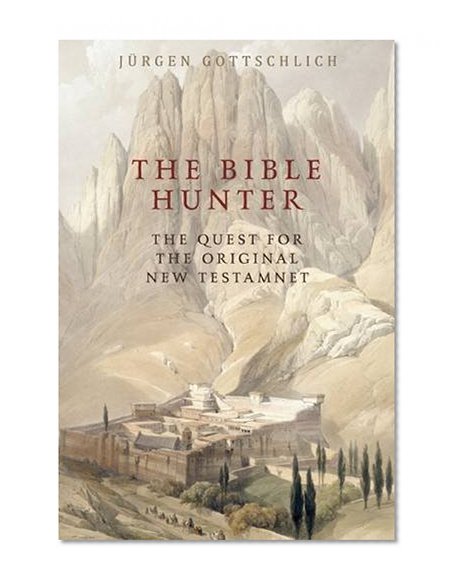 The Bible Hunter: Searching for the Original New Testament