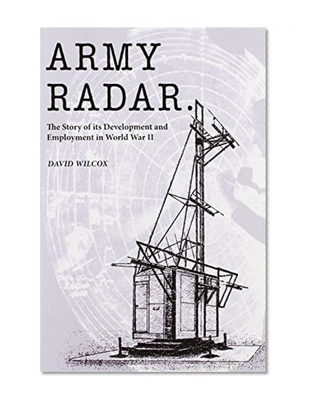 Army Radar: The Story of its Development and Employment in World War II