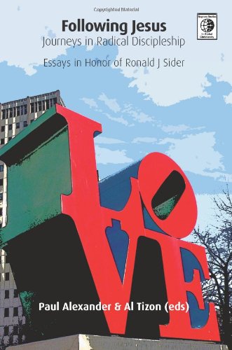 Following Jesus: Journeys in Radical Discipleship - Essays in Honor of Ronald J Sider