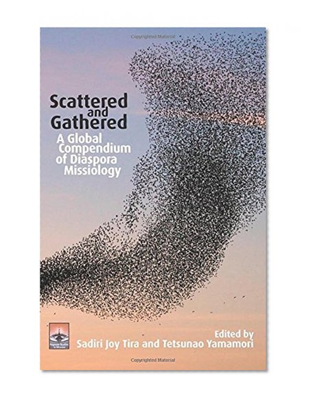 Scattered and Gathered: A Global Compendium of Diaspora Missiology