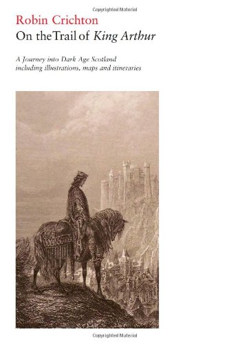 On the Trail of King Arthur: A Journey into Dark Age Scotland