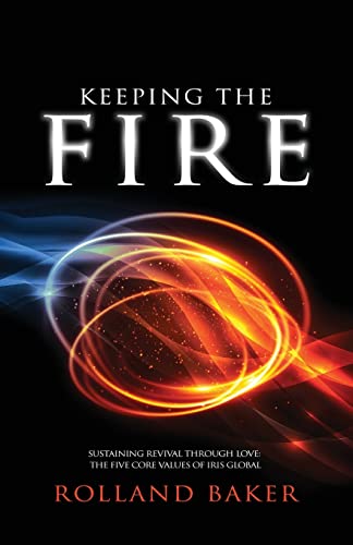 Keeping the Fire: Sustaining revival through love – the 5 core values of Iris Global