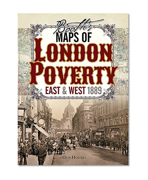 Booth's Maps of London Poverty, 1889: East & West London (Old House)