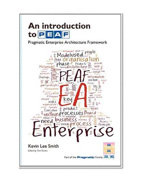 An Introduction to PEAF: Pragmatic Enterprise Architecture Framework
