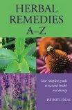Herbal Remedies A â€“ Z: Your Complete Guide To Natural Health And Beauty