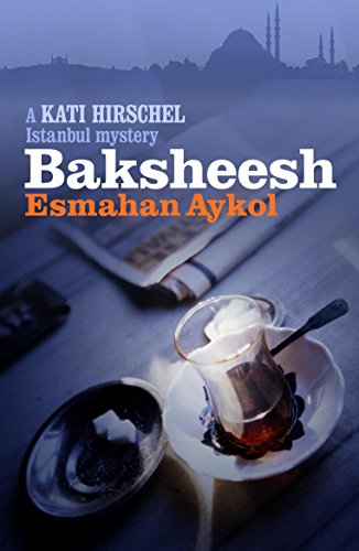 Baksheesh (A Kati Hirschel Istanbul Mystery)