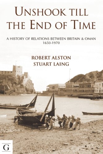 Unshook Till the End of Time - A History of Britain and Oman, 1650-1975