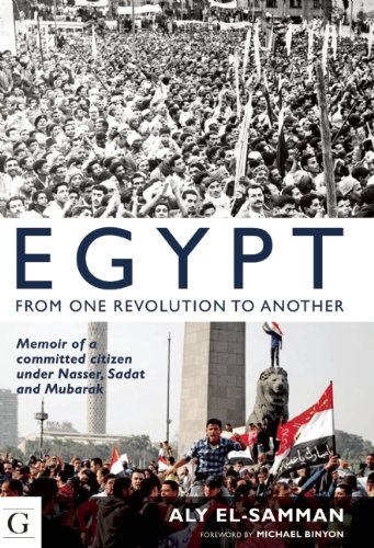 Egypt: From One Revolution to Another: Memoir of a Committed Citizen under Nasser, Sadat and Mubarak