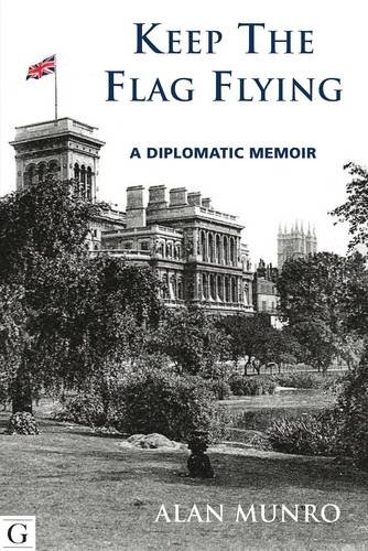 Keep The Flag Flying: A Diplomatic Memoir