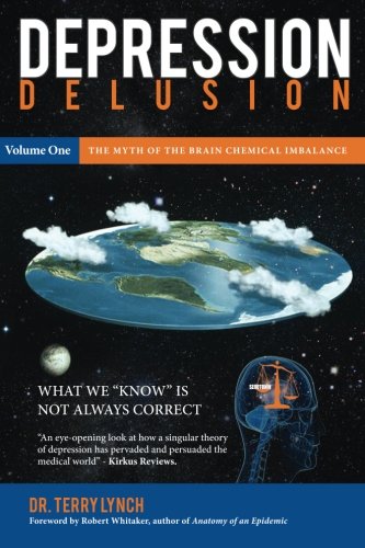 DEPRESSION DELUSION, Volume One: The Myth of the Brain Chemical Imbalance (Volume 1)