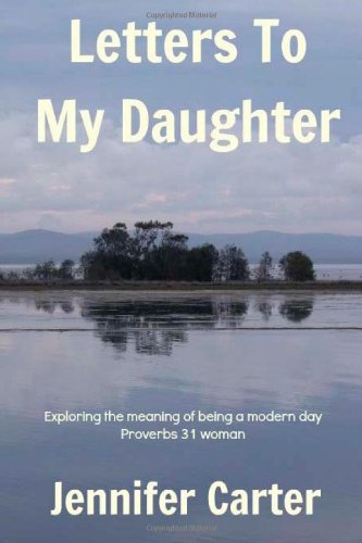 Letters To My Daughter - exploring the meaning of being a modern day Proverbs 31 woman