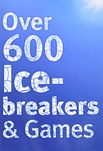 Book Cover Over 600 Icebreakers & Games: Hundreds of ice breaker questions, team building games and warm-up activities for your small group or team