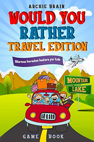 Book Cover Would You Rather Game Book - Travel Edition: Hilarious Plane, Car Game : Road Trip Activities For Kids & Teens (Boredom Busters)