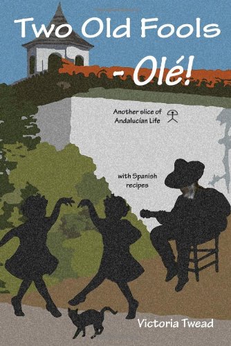 Two Old Fools - OlÃ©!  Another Slice of Andalucian Life