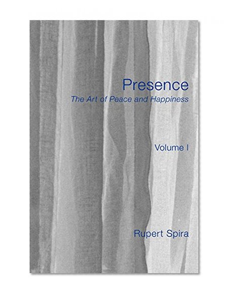 Presence: The Art of Peace and Happiness - Volume 1