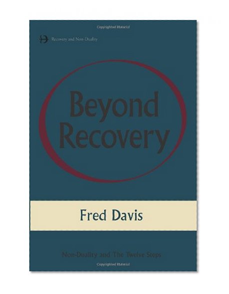 Beyond Recovery: Nonduality and the Twelve Steps