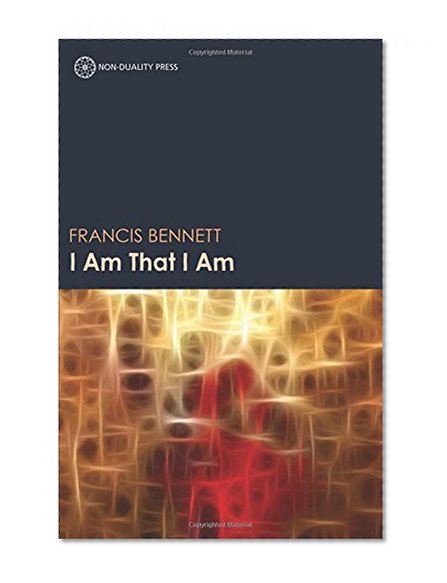 I Am That I Am: Discovering the Love, Peace, Joy and Stability of the True Self