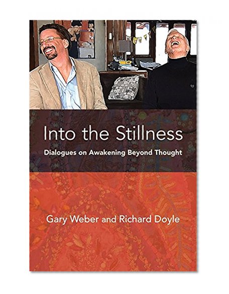 Into the Stillness: Dialogues on Awakening Beyond Thought