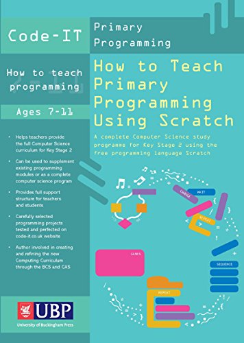 How to Teach Primary Programming Using Scratch: Teacher's Handbook: A Complete KS2 Computer Science Study Programme (Code-IT Primary Programming)