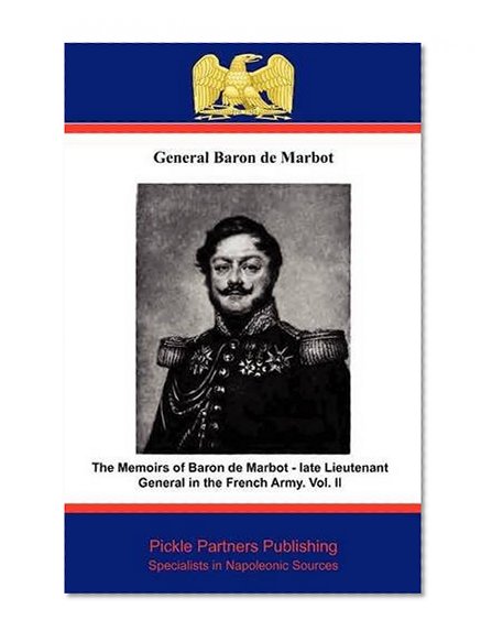 The Memoirs of Baron de Marbot - Late Lieutenant General in the French Army. Vol. II